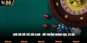 Chơi Bài Đổi Thẻ Cào BJ88 - Đổi Thưởng Nhanh Gọn, Ưu Đãi