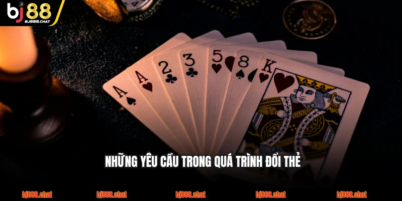 Những yêu cầu trong quá trình đổi thẻ