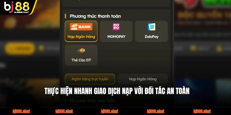 Thực hiện nhanh giao dịch nạp với đối tác an toàn
