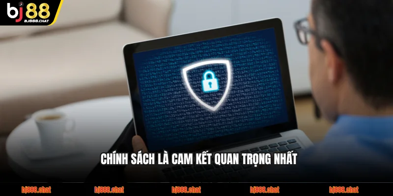 Chính sách là cam kết quan trọng nhất