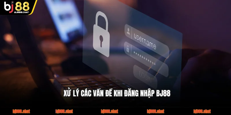 Xử lý các vấn đề khi đăng nhập BJ88