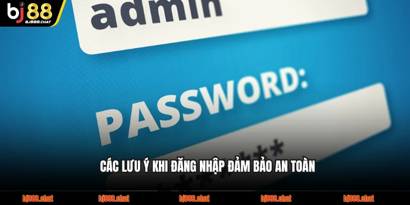 Các lưu ý khi đăng nhập BJ88 đảm bảo an toàn