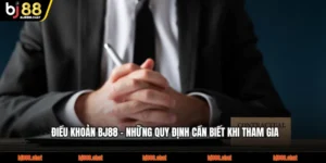 Điều Khoản BJ88 - Những Quy Định Cần Biết Khi Tham Gia