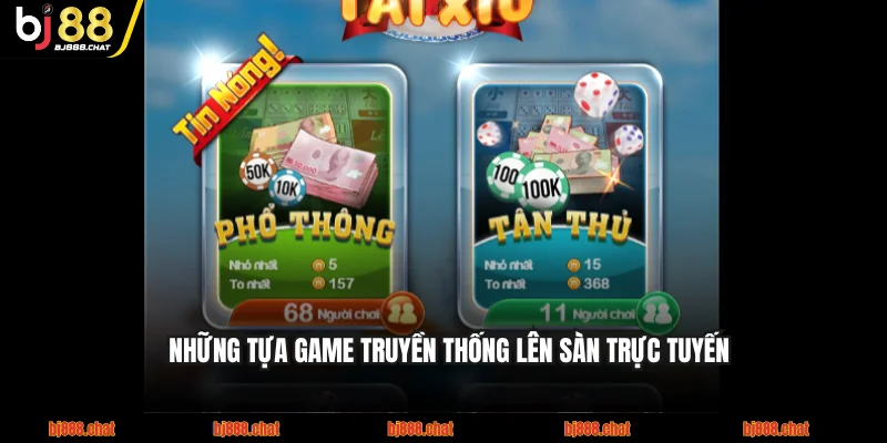 Nhà cái đem những tựa game truyền thống lên sàn trực tuyến
