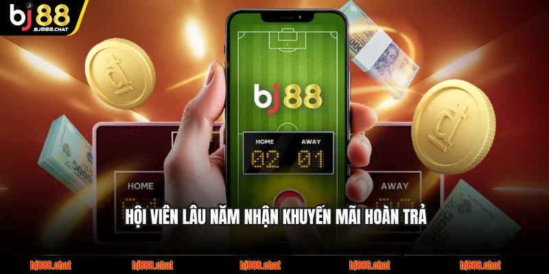 Hội viên lâu năm nhận khuyến mãi BJ88 hoàn trả