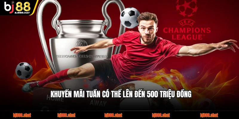 Các khuyến mãi tuần có thể lên đến 500 triệu đồng