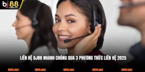 Liên Hệ BJ88 Nhanh Chóng Qua 3 Phương Thức Liên Hệ 2025