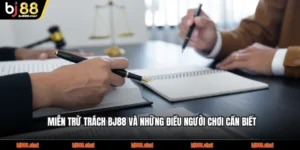 Miễn Trừ Trách BJ88 Và Những Điều Người Chơi Cần Biết