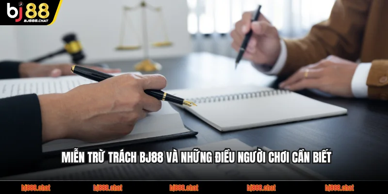 Miễn Trừ Trách BJ88 Và Những Điều Người Chơi Cần Biết