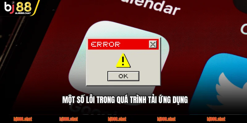 Một số lỗi trong quá trình tải app BJ88