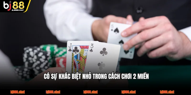 Có sự khác biệt nhỏ trong cách chơi 2 miền
