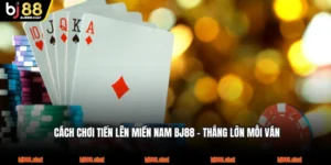 Cách Chơi Tiến Lên Miền Nam BJ88 - Thắng Lớn Mỗi Ván